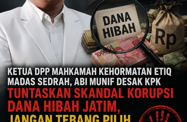 Ketua DPP Mahkamah Kehormatan Etiq Madas Sedrah Desak KPK Tuntaskan Skandal Korupsi Dana Hibah Jatim, Jangan Tebang Pilih Proses Semua Pihak yang Diduga Terlibat